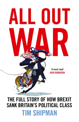 All Out War The Full Story of how Brexit Sank Britain's Political Class cover