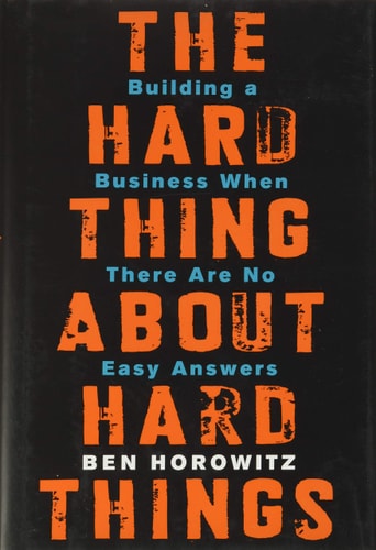 The Hard Thing About Hard Things Building a Business When There Are No Easy Answers cover