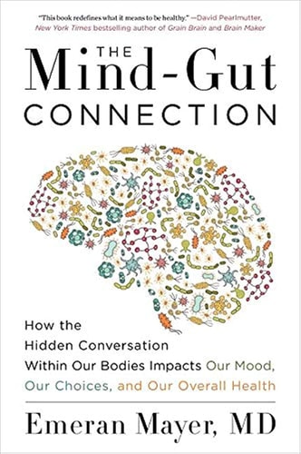 The Mind-Gut Connection How the Hidden Conversation Within Our Bodies Impacts Our Mood, Our Choices, and Our Overall Health cover