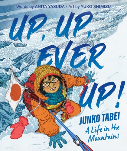 Up, Up, Ever Up! Junko Tabei : a Life in the Mountains cover