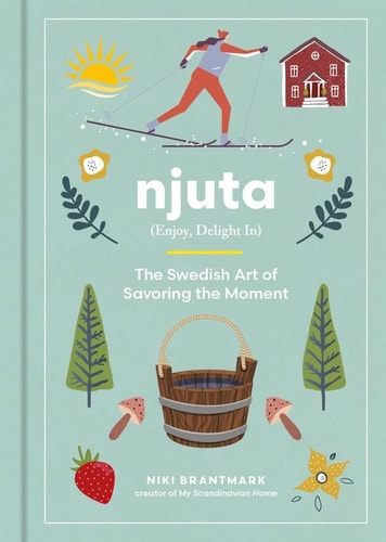 NJUTA -Enjoy, Delight In: The Swedish Art of Savoring the Moment cover