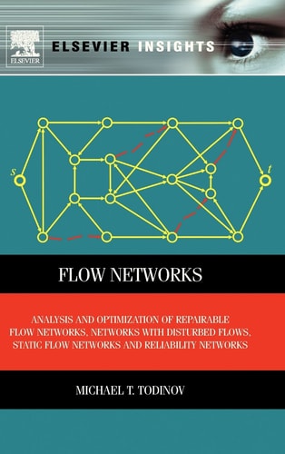 Flow Networks: Analysis and optimization of repairable flow networks, networks with disturbed flows, static flow networks and reliability networks cover