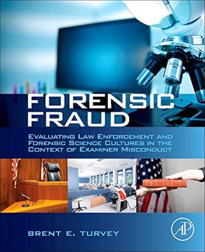 Forensic Fraud: Evaluating Law Enforcement and Forensic Science Cultures in the Context of Examiner Misconduct cover