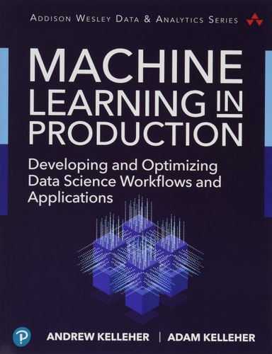 Machine Learning in Production Developing and Optimizing Data Science Workflows and Applications cover