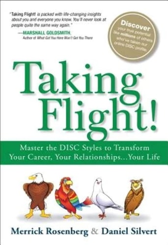 Taking Flight! Master the DISC Styles to Transform Your Career, Your Relationships... Your Life cover