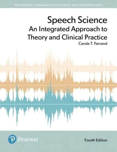 Speech Science An Integrated Approach to Theory and Clinical Practice cover