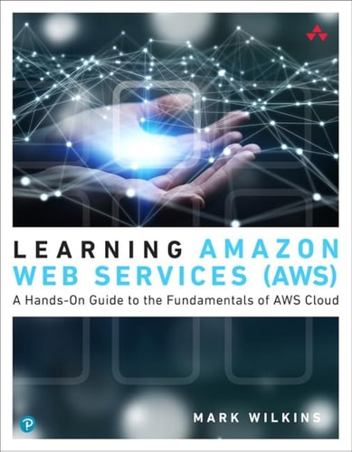 Learning Amazon Web Services (AWS) A Hands-On Guide to the Fundamentals of AWS Cloud cover