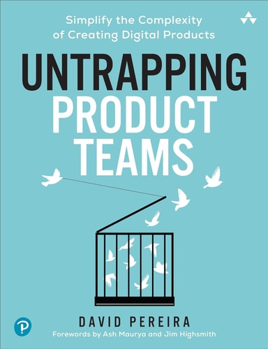 Untrapping Product Teams Simplify the Complexity of Creating Digital Products cover