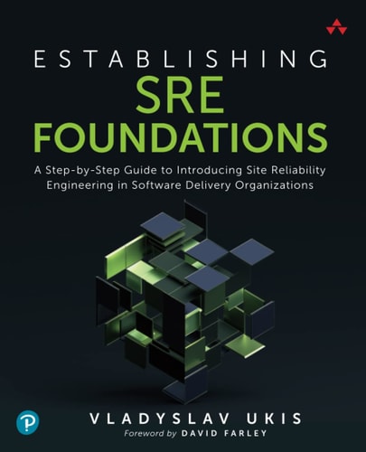 Establishing SRE Foundations A Step-By-Step Guide to Introducing Site Reliability Engineering in Software Delivery Organizations cover