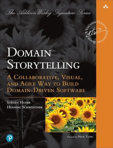 Domain Storytelling A Collaborative, Visual, and Agile Way to Build Domain-Driven Software cover