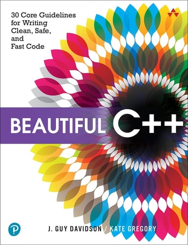 Beautiful C++ 30 Core Guidelines for Writing Clean, Safe, and Fast Code cover