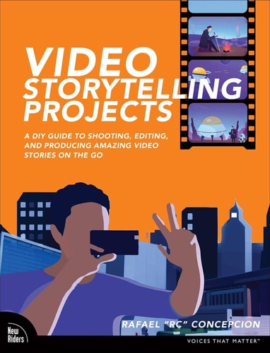 Video Storytelling Projects A DIY Guide to Shooting, Editing and Producing Amazing Video Stories on the Go cover