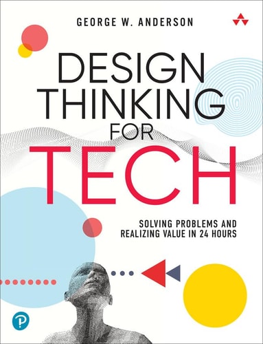 Design Thinking for Tech Solving Problems and Realizing Value in 24 Hours cover