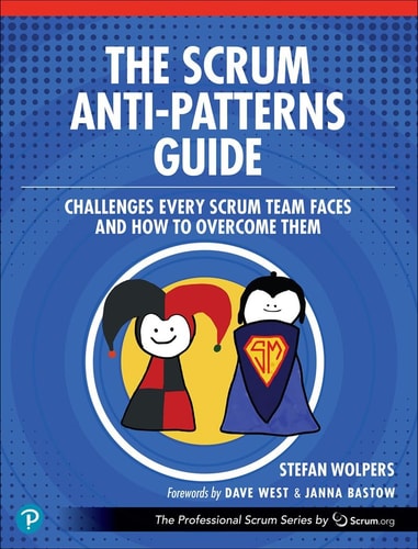 The Scrum Anti-Patterns Guide Challenges Every Scrum Team Faces and How to Overcome Them cover