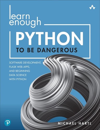 Learn Enough Python to be Dangerous Software Development, Flask Web Apps, and Beginning Data Science with Python cover