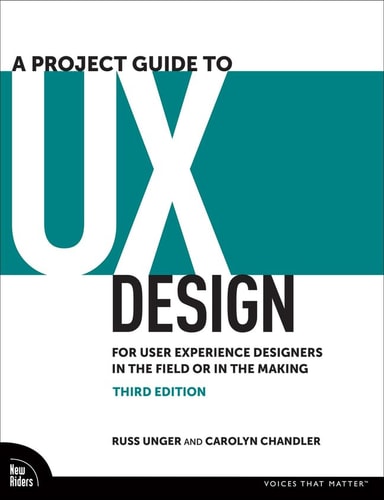 A Project Guide to UX Design For User Experience Designers in the Field Or in the Making cover