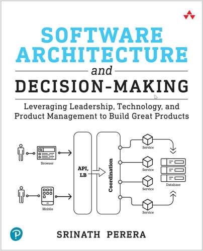Software Architecture and Decision-Making Leveraging Leadership, Technology, and Product Management to Build Great Products cover