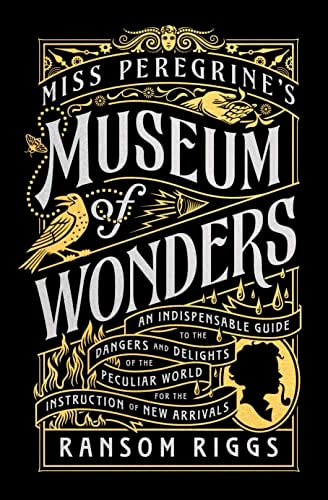 Miss Peregrine's Museum of Wonders An Indispensable Guide to the Dangers and Delights of the Peculiar World for the Instruction of New Arrivals cover