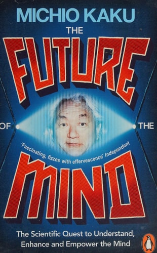 The Future of the Mind The Scientific Quest to Understand, Enhance and Empower the Mind cover