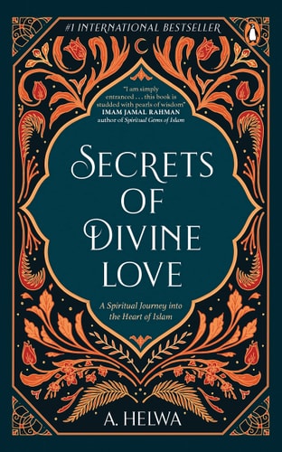 Secrets Of Divine Love: A Spiritual Journey Into The Heart Of Islam cover