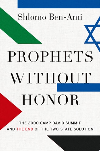 Prophets Without Honor The 2000 Camp David Summit and the End of the Two-state Solution cover