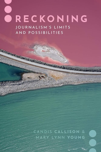 Reckoning Journalism's Limits and Possibilities cover