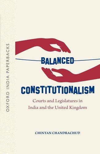 Balanced Constitutionalism Courts and Legislatures in India and the United Kingdom (OIP) cover