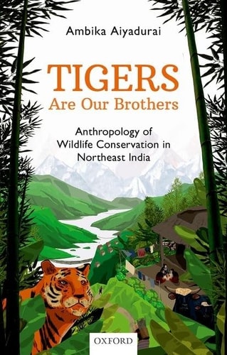 Tigers are Our Brothers Anthropology of Wildlife Conservation in Northeast India cover