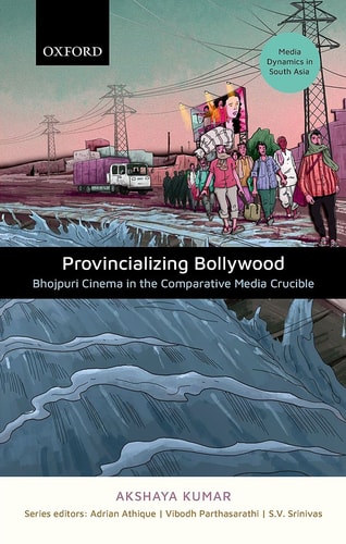 Provincializing Bollywood Bhojpuri Cinema in the Comparative Media Crucible cover