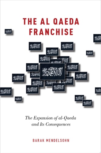The Al-Qaeda Franchise The Expansion of Al-Qaeda and Its Consequences cover