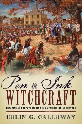 Pen and Ink Witchcraft Treaties and Treaty Making in American Indian History cover