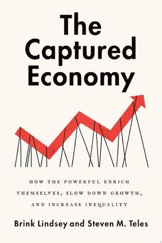 The Captured Economy How the Powerful Enrich Themselves, Slow Down Growth, and Increase Inequality cover