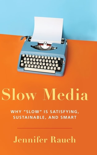 Slow Media: Why Slow is Satisfying, Sustainable, and Smart cover