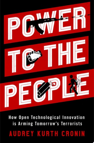 Power to the People How Open Technological Innovation is Arming Tomorrow's Terrorists cover