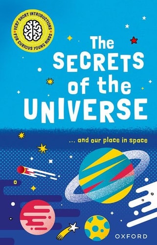 Very Short Introductions for Curious Young Minds: the Secrets of the Universe cover