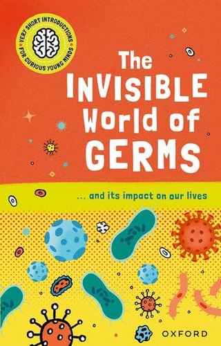 Very Short Introductions for Curious Young Minds: the Invisible World of Germs cover