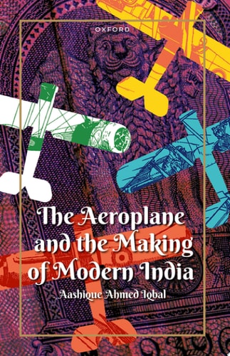 The Aeroplane and the Making of Modern India cover