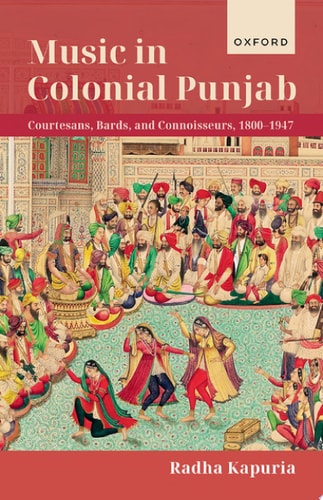 Music in Colonial Punjab Courtesans, Bards, and Connoisseurs, 1800-1947 cover