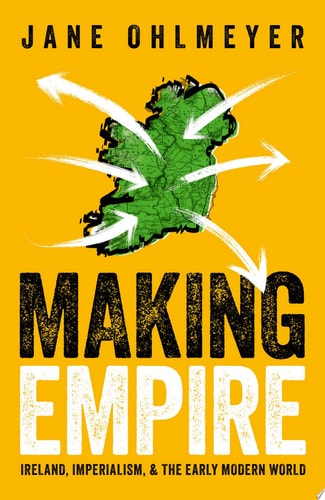 Making Empire Ireland, Imperialism, and the Early Modern World cover