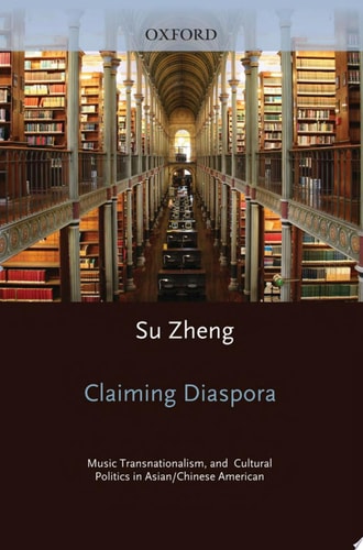 Claiming Diaspora Music, Transnationalism, and Cultural Politics in Asian/Chinese America cover