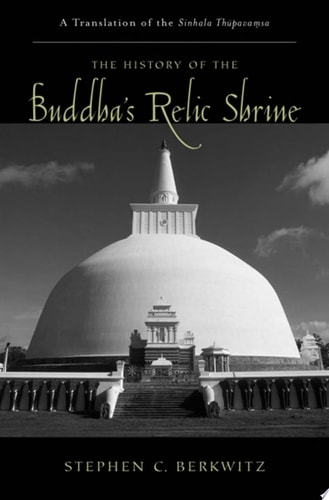 The History of the Buddha's Relic Shrine A Translation of the Sinhala Thupavamsa cover
