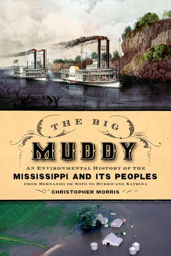 The Big Muddy An Environmental History of the Mississippi and Its Peoples, from Hernando de Soto to Hurricane Katrina cover
