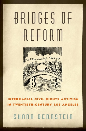 Bridges of Reform:Interracial Civil Rights Activism in Twentieth-Century Los Angeles Interracial Civil Rights Activism in Twentieth-Century Los Angeles cover