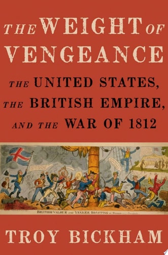 The Weight of Vengeance The United States, the British Empire, and the War of 1812 cover