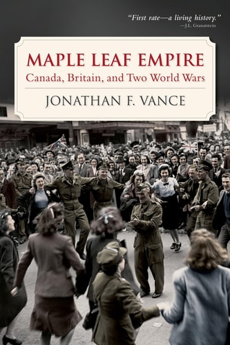 Maple Leaf Empire Canada, Britain, and Two World Wars cover