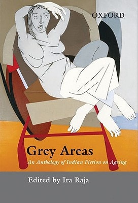 Grey Areas: An Anthology of Contemporary Indian Fiction on Ageing cover