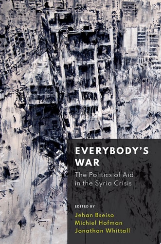 Everybody's War The Politics of Aid in the Syria Crisis cover