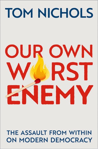 Our Own Worst Enemy The Assault from Within on Modern Democracy cover