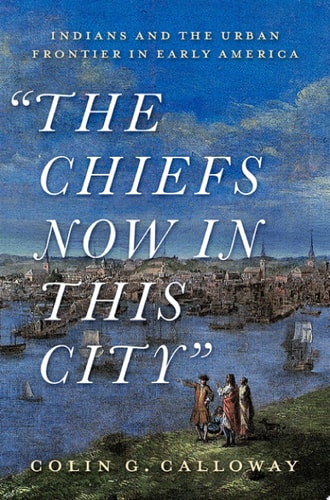 "The Chiefs Now in this City" Indians and the Urban Frontier in Early America cover