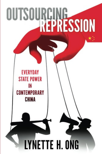 Outsourcing Repression Everyday State Power in Contemporary China cover